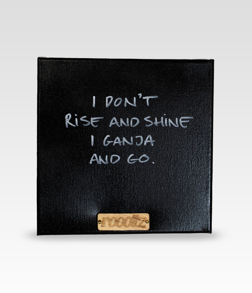 Wallword - I don't rise and shine I ganja and go.