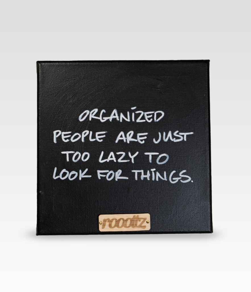 Wallword - Organized people are just too lazy to look for things.